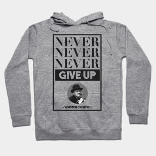 Never, Never, Never Give Up -- Winston Churchill Hoodie